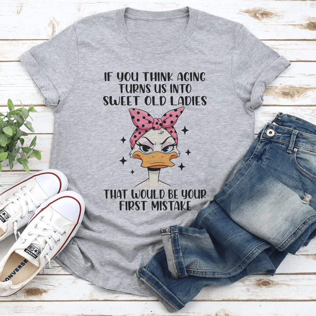 If You Think Aging Turns Us Into Sweet Old Ladies Tee 2