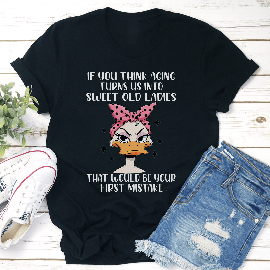 If You Think Aging Turns Us Into Sweet Old Ladies Tee 3