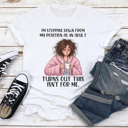 Im Stepping Down From My Position As An Adult Turns Out This Isnt For Me Tee 2
