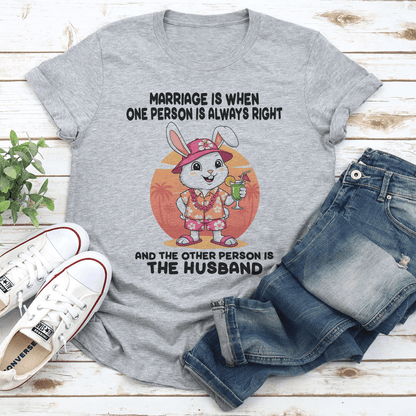 Marriage Is When One Person Is Always Right Tee 1