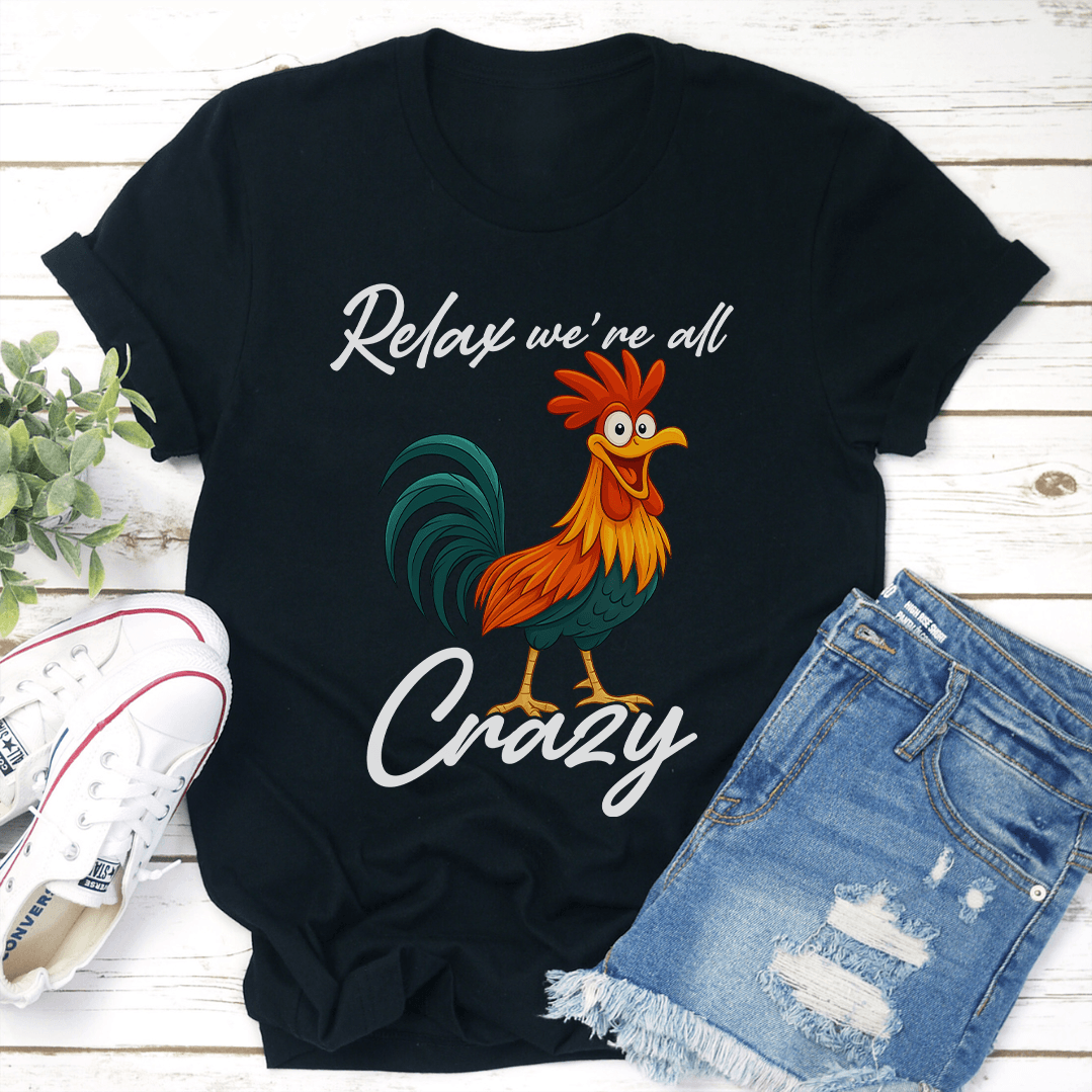 Relax We're All Crazy Tee