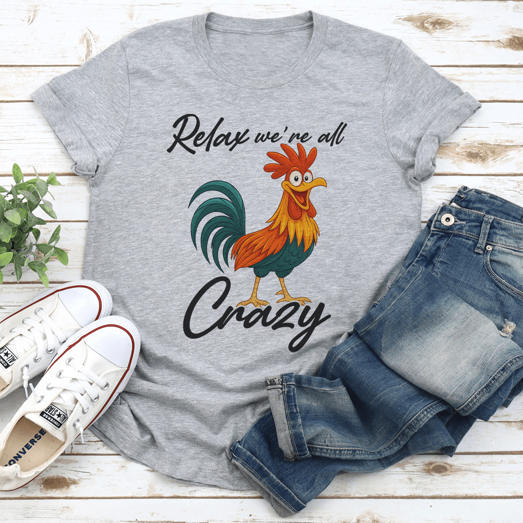 Relax Were All Crazy Tee 3