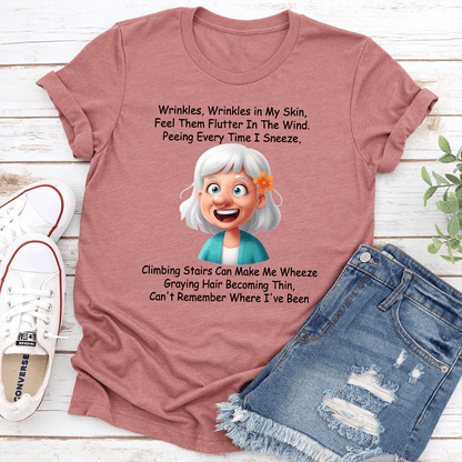 Wrinkles Wrinkles in My Skin Feel Them Flutter Tee