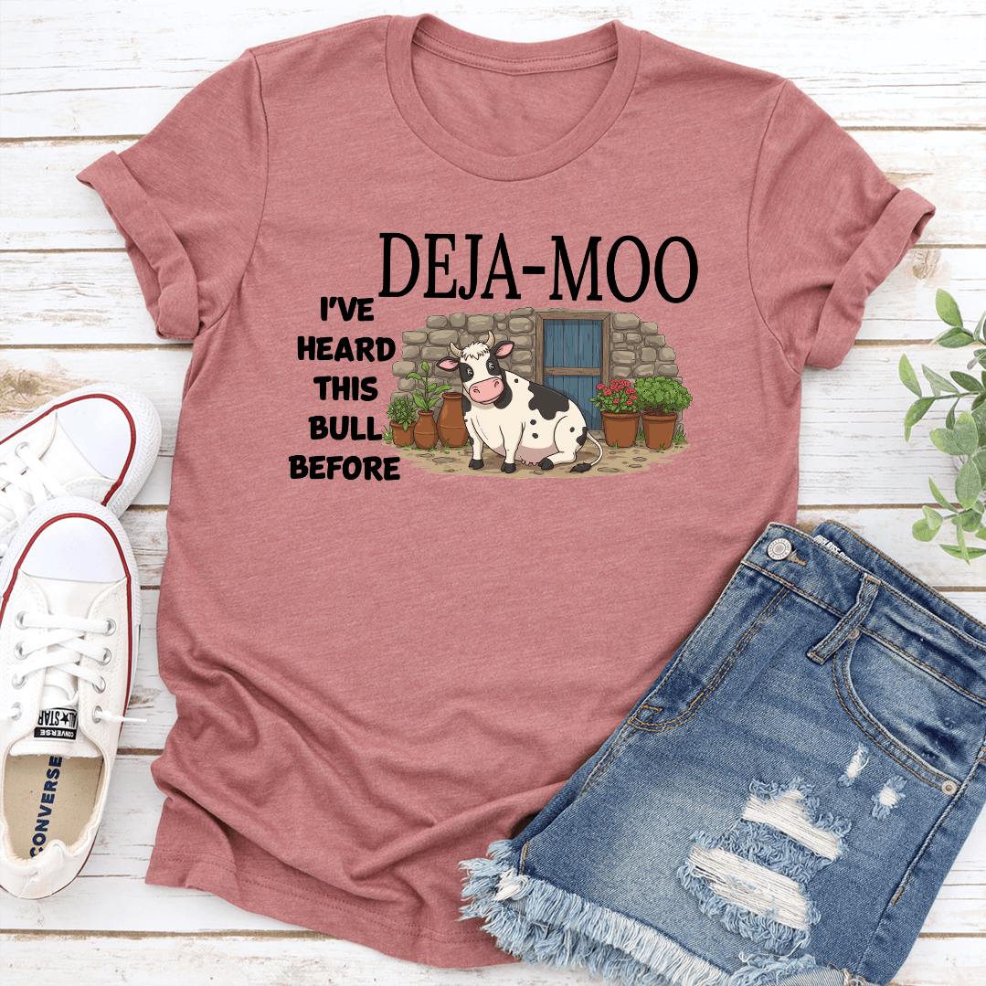 Deja Moo I've Heard This Bull Before Tee