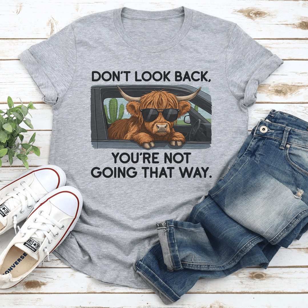 Dont Look Back Youre Not Going That Way Tee 1