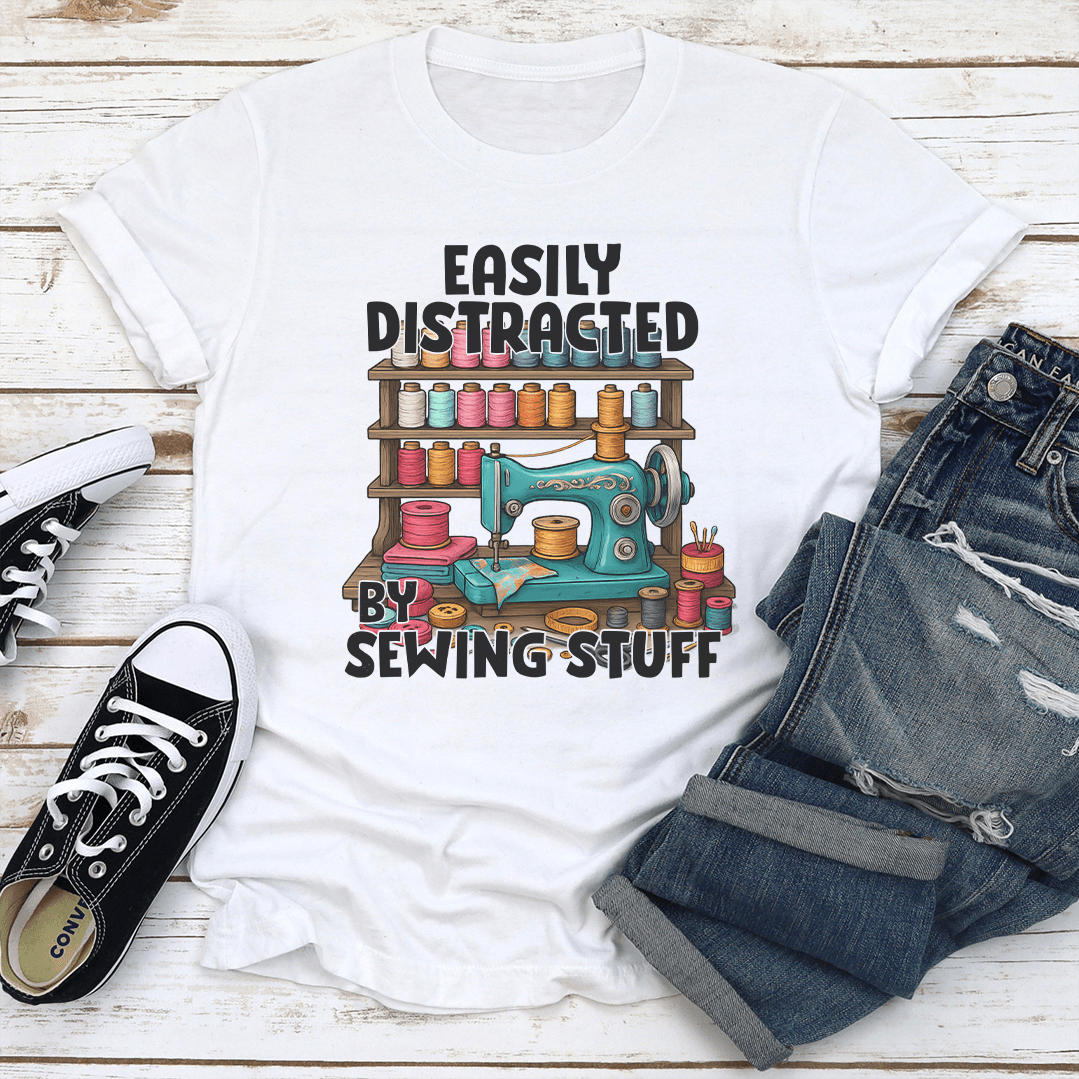 Easily Distracted By Sewing Stuff Tee