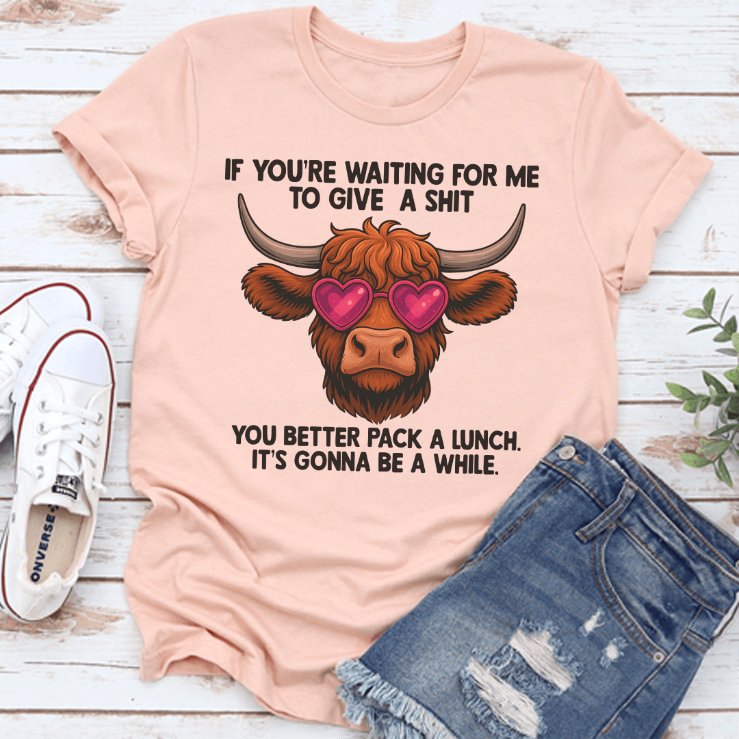 If Youre Waiting Me To Give A Sit Tee 3