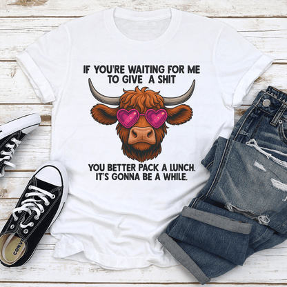 If You're Waiting Me To Give A S-it Tee