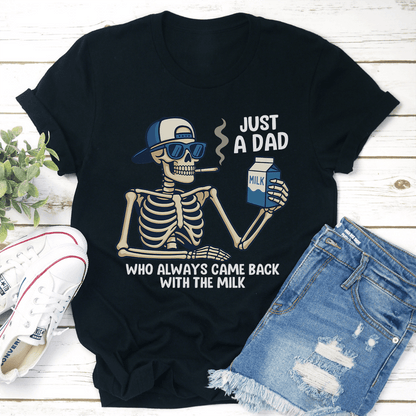 Just A Dad Who Always Came Back With The Milk Tee 1