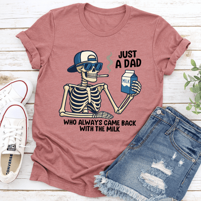 Just A Dad Who Always Came Back With The Milk Tee