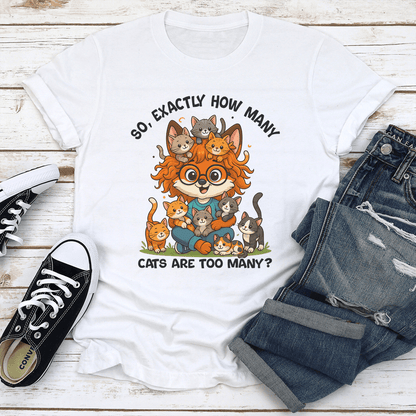 So Axactly How Many Cats Are Too Many Tee 2