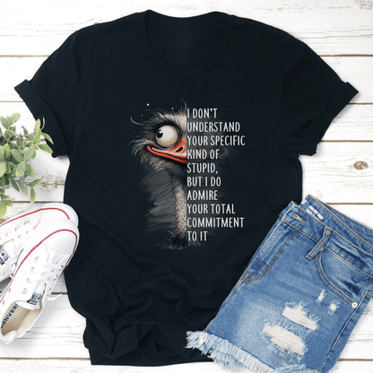 I Dont Understand Your Specific Kind Of Stupid Tee 2