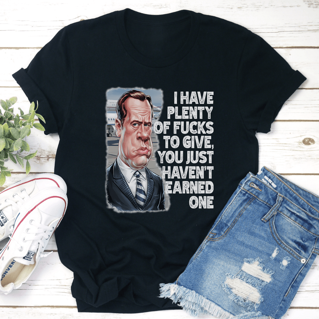 I Have Plenty Of Fcks To Give You Just Havent Earned One Tee 3