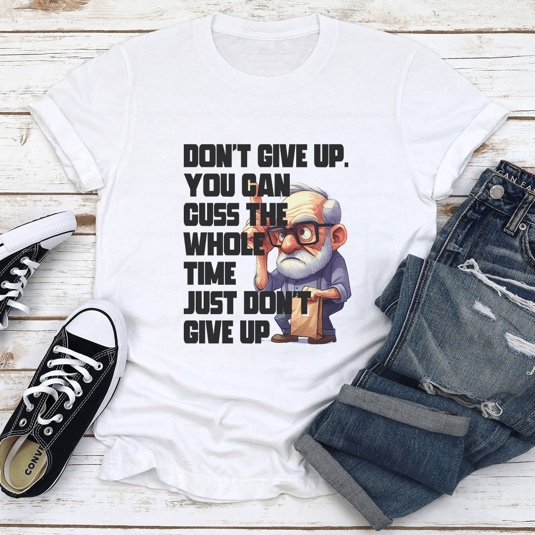 Dont Give Up You Can Guss The Whole Time Just Dont Give Up Tee 1