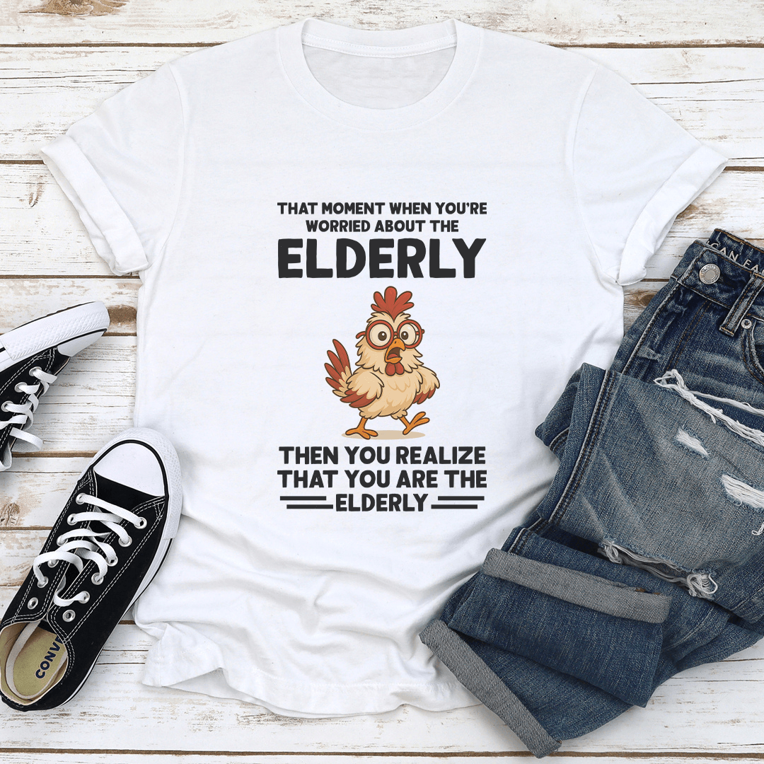 That Moment When Youre Worried About The Elderly Tee  1