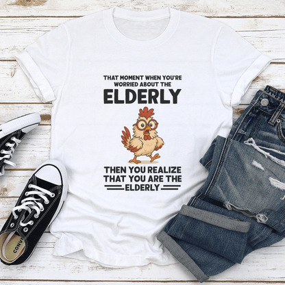 That Moment When Youre Worried About The Elderly Tee  1