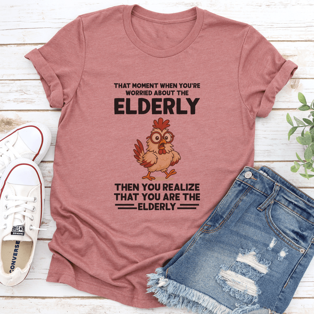 That Moment When You're Worried About The Elderly Tee