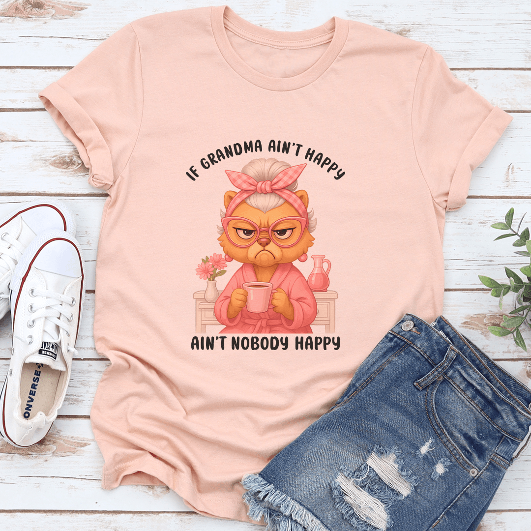 If Grandma Ain't Happy Ain't Nobody Happy Tee