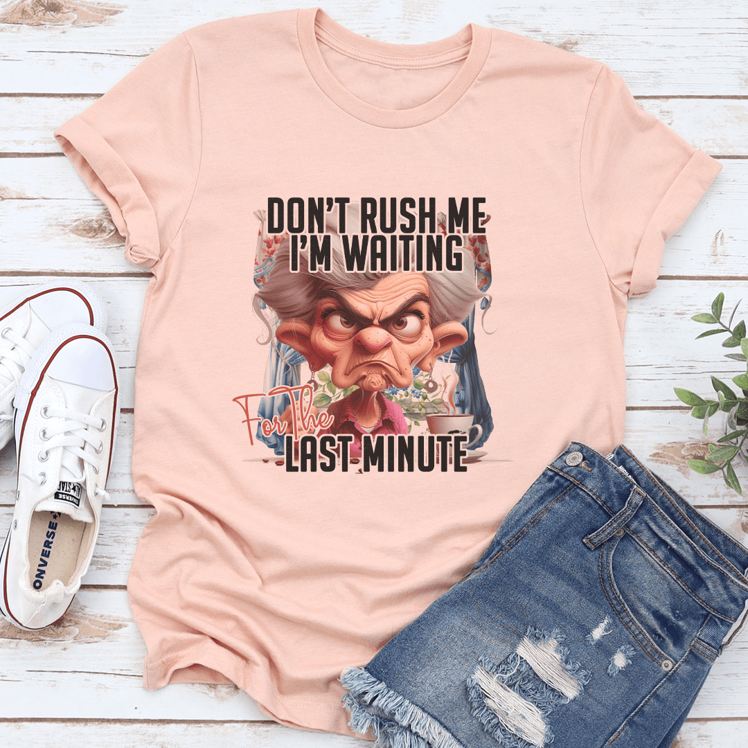 Dont Rush Me Im Waiting For The Last Minute Tee 2