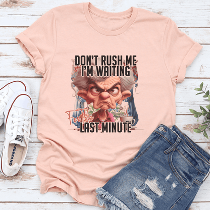Dont Rush Me Im Waiting For The Last Minute Tee 2