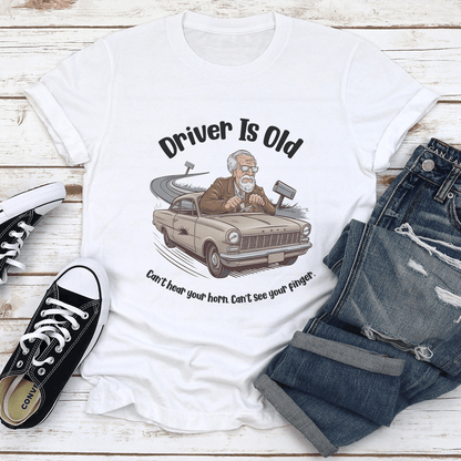Driver Is Old Cant Hear Your Horn Tee 3