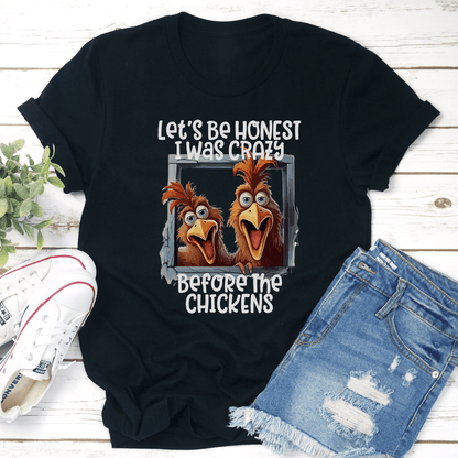 Lets Be Honest I Was Crazy Before The Chickens Tee 1