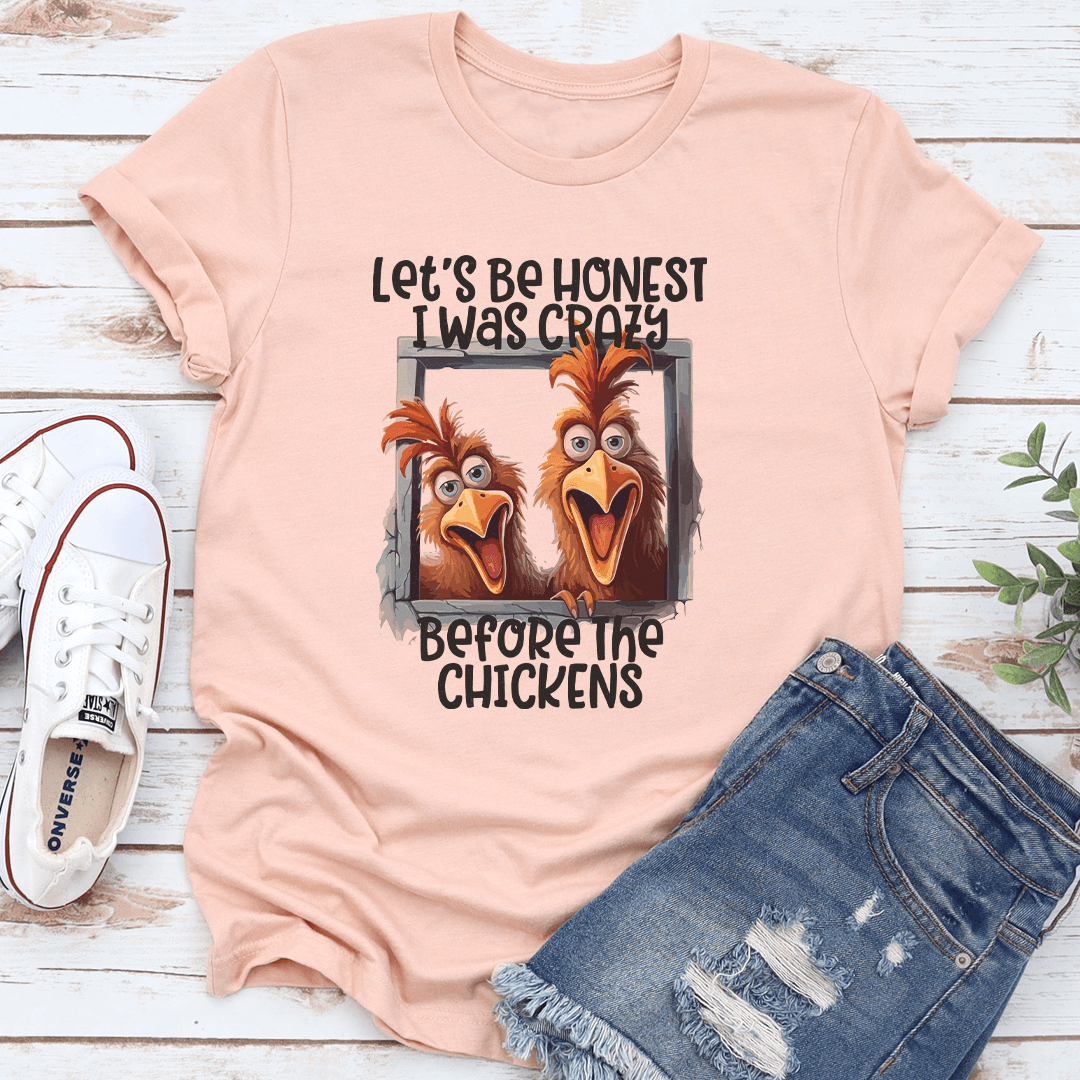 Lets Be Honest I Was Crazy Before The Chickens Tee 2