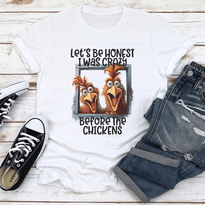 Lets Be Honest I Was Crazy Before The Chickens Tee 0