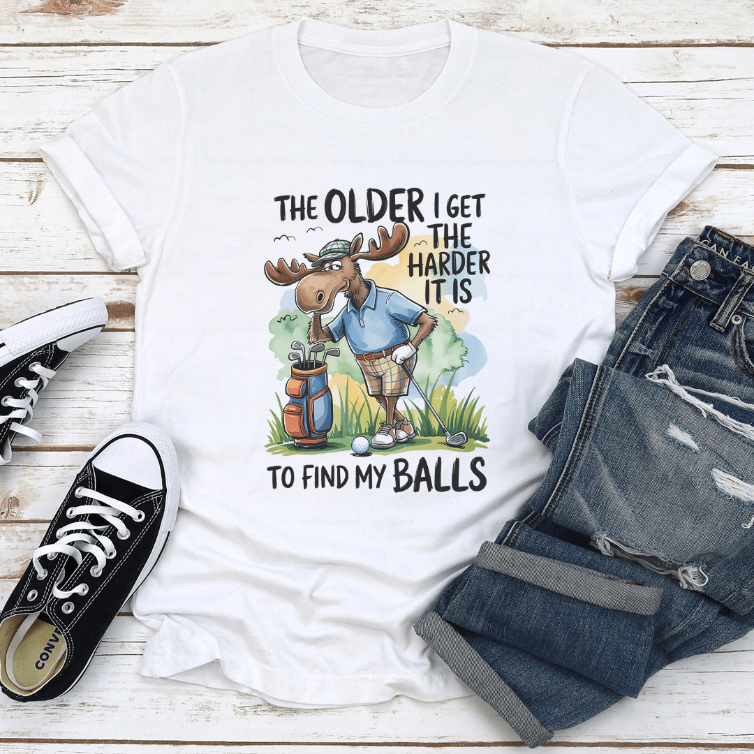 The Older I Get The Harder It Is To Find My Balls Tee 2