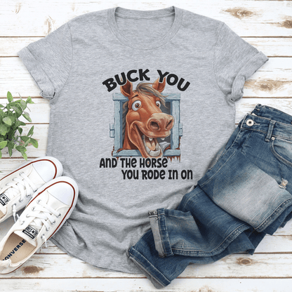 Buck You And The Horse You Rode In On Tee 1