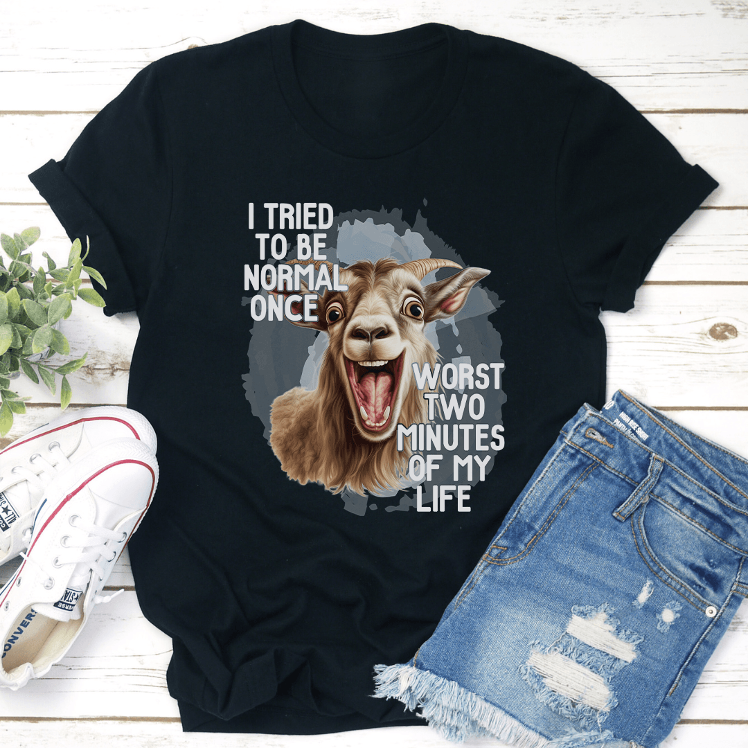 I Tired To Be Normal Once Tee