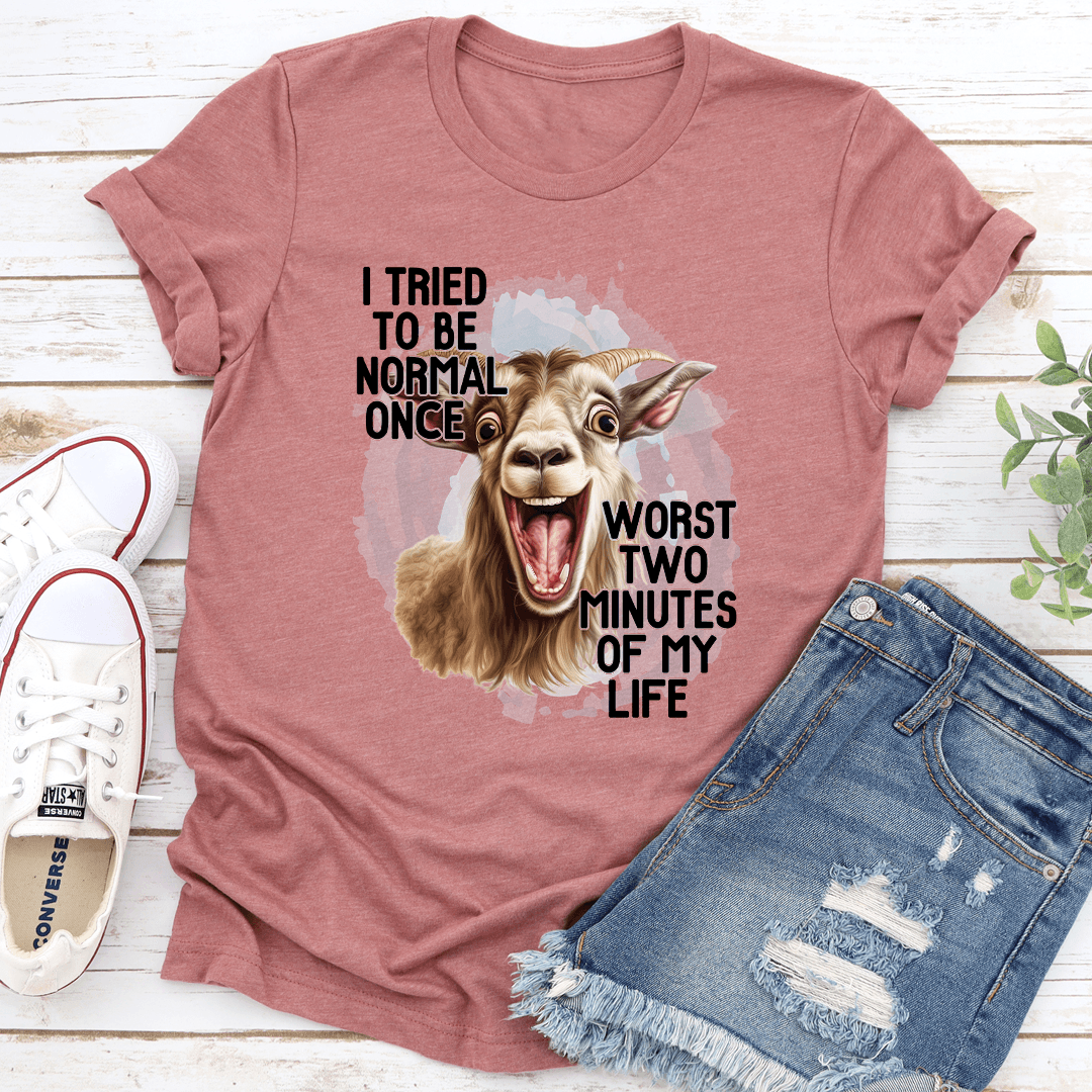 I Tired To Be Normal Once Tee 1