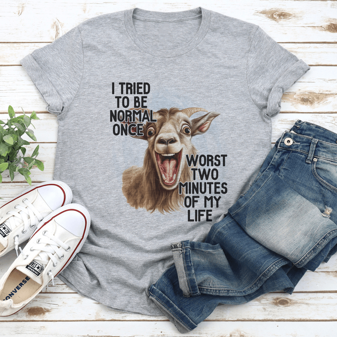 I Tired To Be Normal Once Tee 3