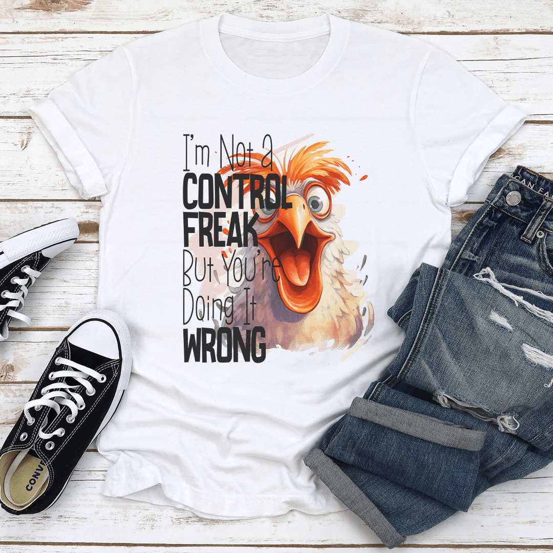 I'm Not A Control Freak But You're Doing It Wrong Tee