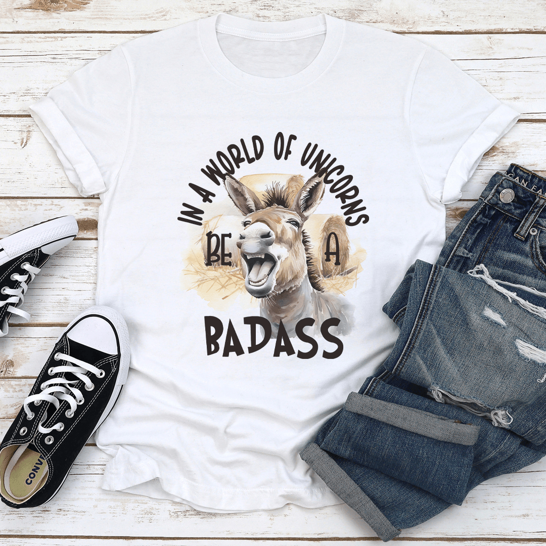 In A World Of Unicorns Be A Badass Tee 1