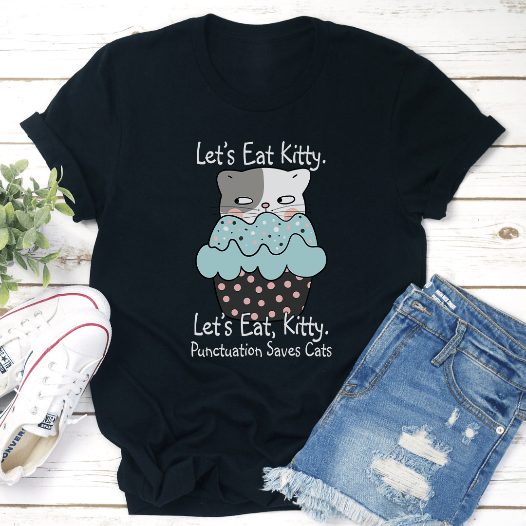 Let's Eat Kitty Let's Kitty Punctuation Saves Cats Tee