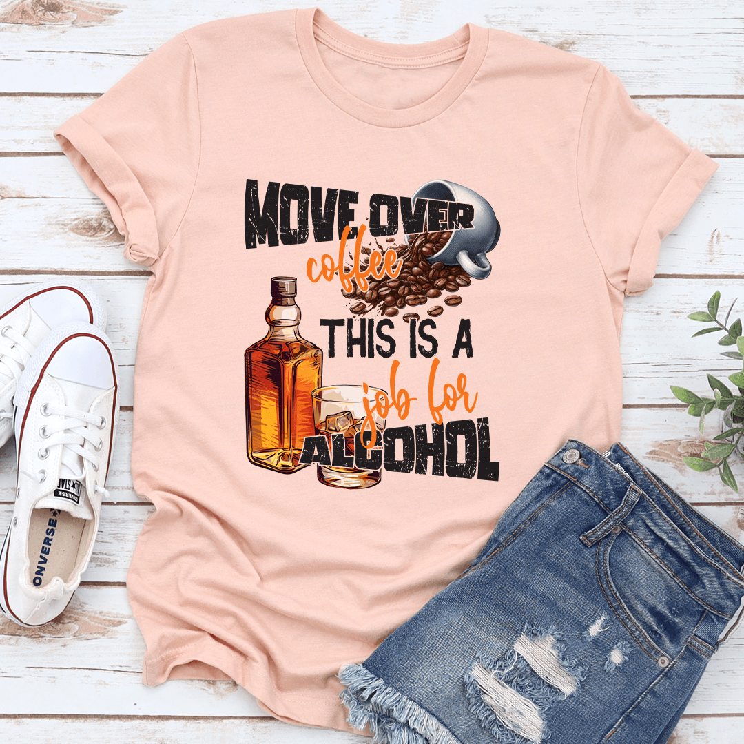 Move Over Coffee This Is A Job For Alcohol Tee 2
