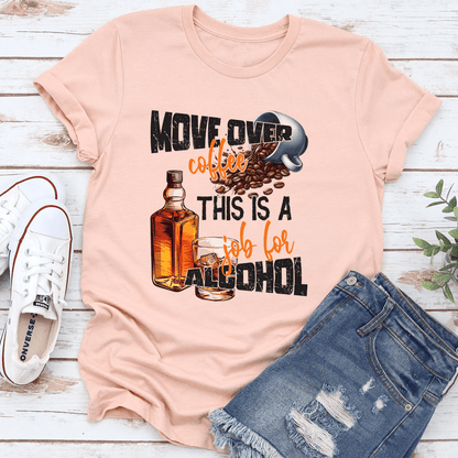 Move Over Coffee This Is A Job For Alcohol Tee 2