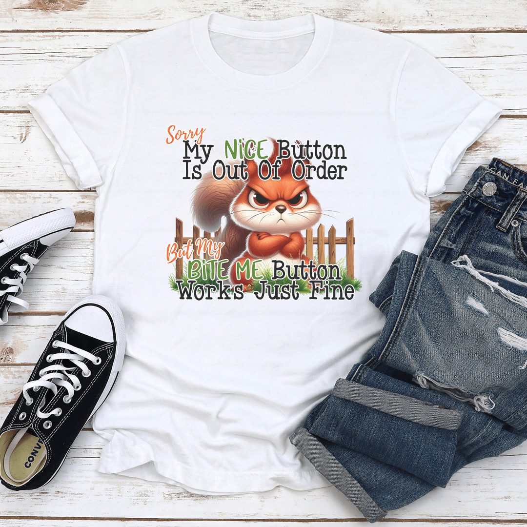 Sorry My Nice Button Is Out Of Oder But My Bite Me Button Tee 3