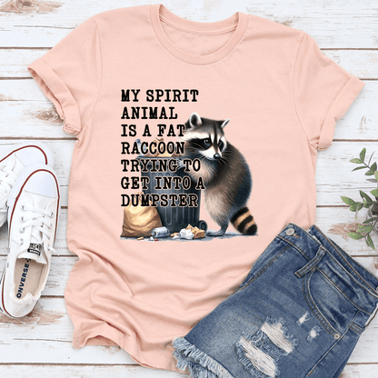 My Spirit Animal Is A Fat Raccoon Trying To Get Into A Dumpster Tee