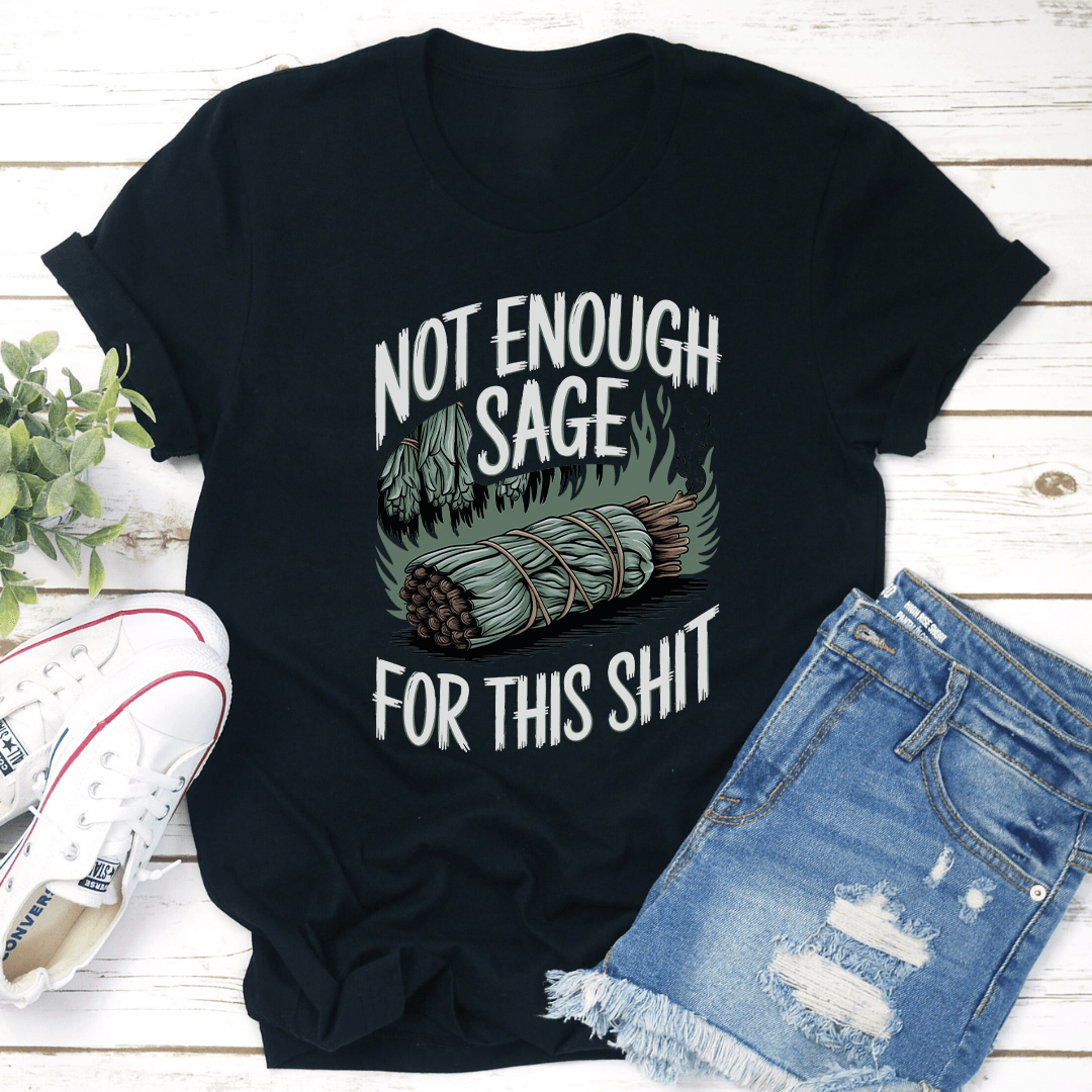 Not Enough Sage For This S-it Tee