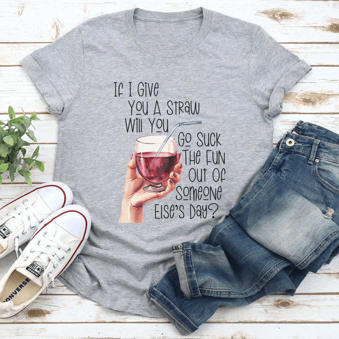 If I Give You A Straw Will You Go Sck The Fun Tee 1