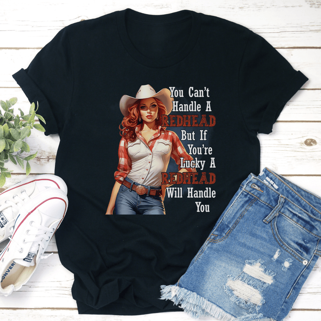 You Cant Handle A Redhead Tee 1