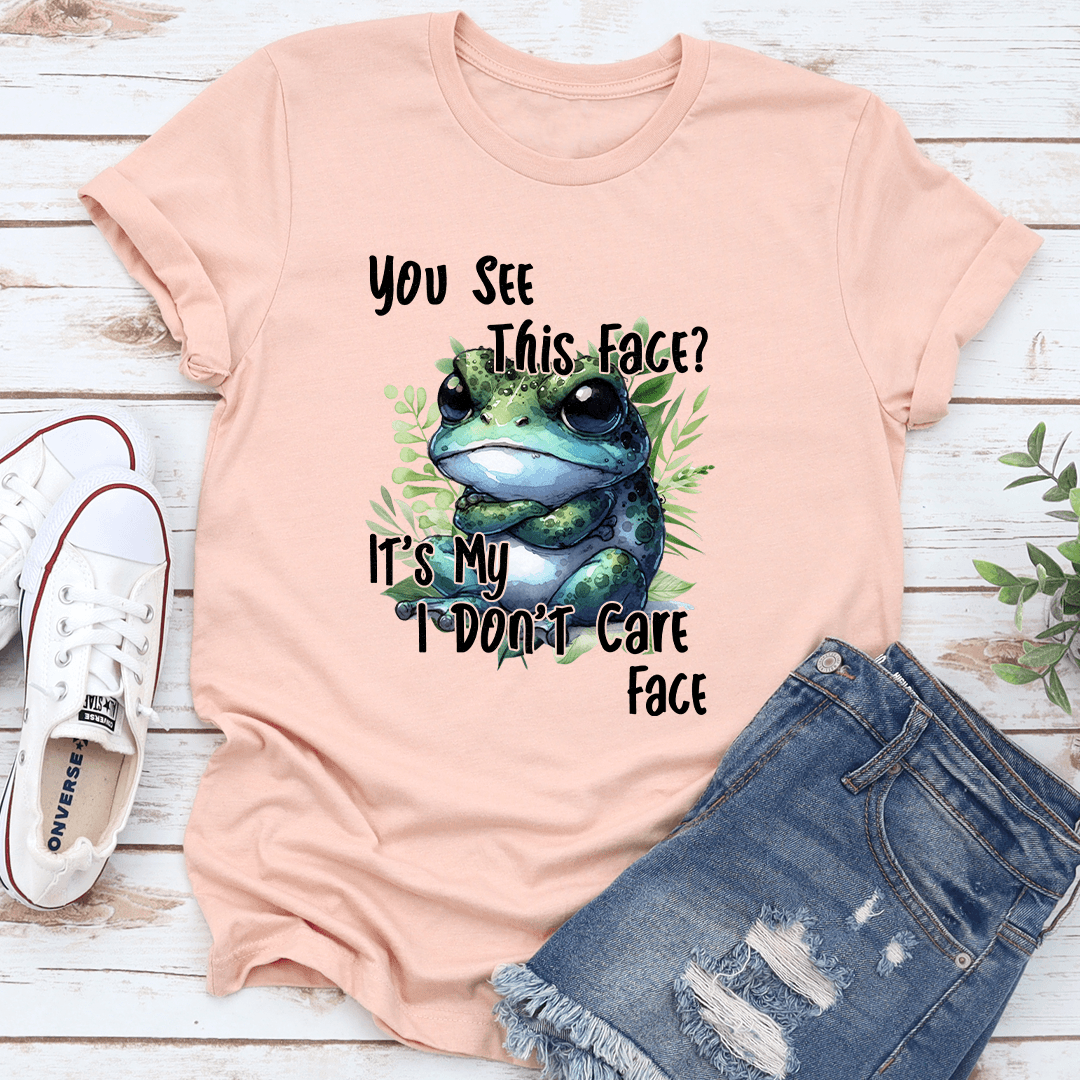 You See This Face It's My I Don't Care Face Tee