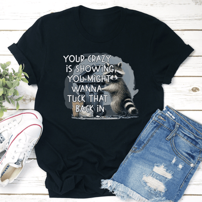Your Crazy Is Showing You Might Wanna Tuck That Back In Tee 0