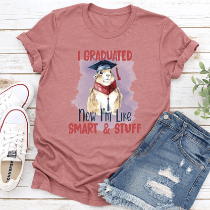 I Graduated Now Im Like Smart  Stuff Tee 2