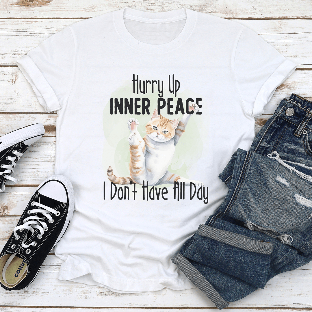 Hurry Up Inner Peace I Dont Have All Day Tee 1