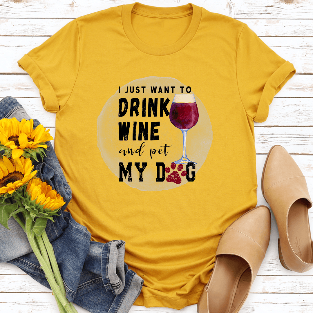 I Just Want To Drink Wine And Pet My Dog Tee