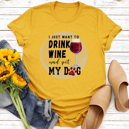 I Just Want To Drink Wine And Pet My Dog Tee