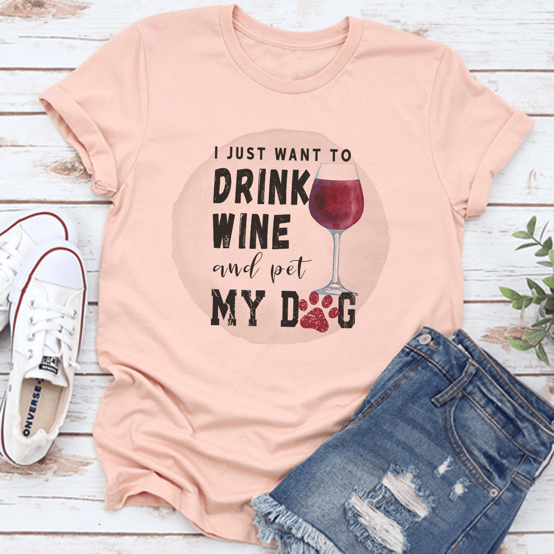 I Just Want To Drink Wine And Pet My Dog Tee 1